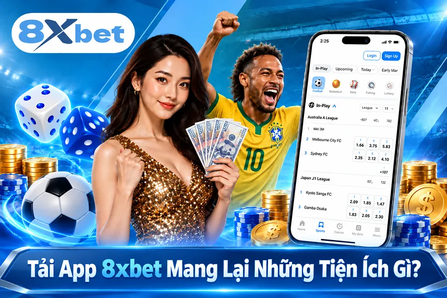 Tải App 8xbet Mang Lại Những Tiện Ích Gì?