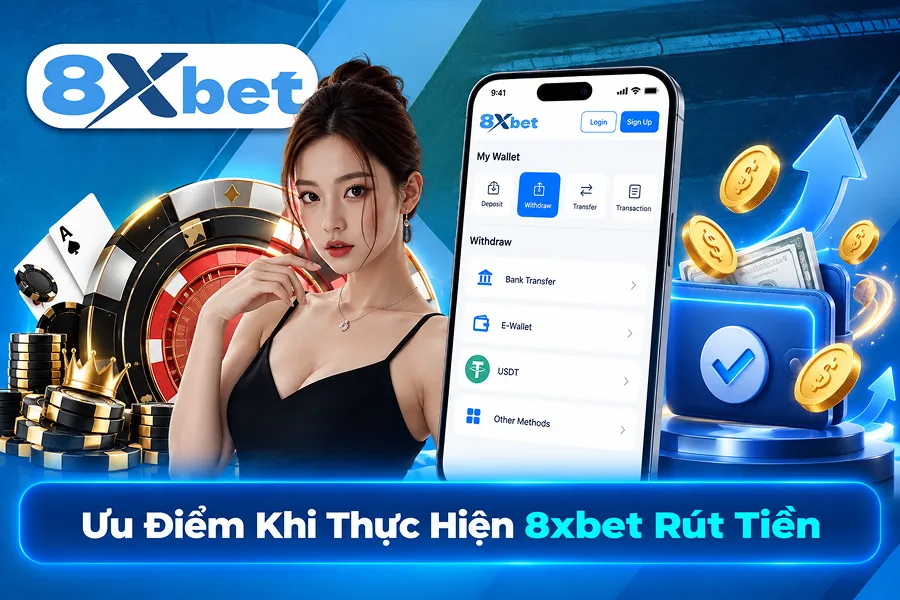 Ưu Điểm Khi Thực Hiện 8xbet Rút Tiền